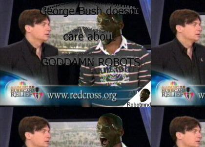 GODDAMN ROBOTMND: George Bush doesn't care about GODDAMN ROBOTS