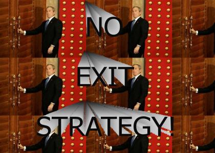 NO EXIT STRATEGY!