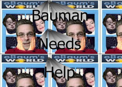 Bauman Needs Help