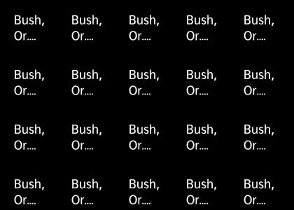 Bush or... (A La Test) Audio screwed up, fixing, rawr