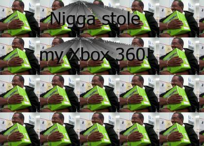 Nigga stole my Xbox 360!
