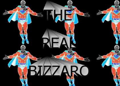 The REAL Bizzaro!