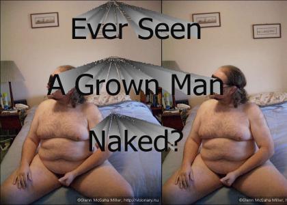 ...Ever Seen A Grown Man Naked?