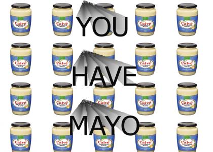 You have Mayo!