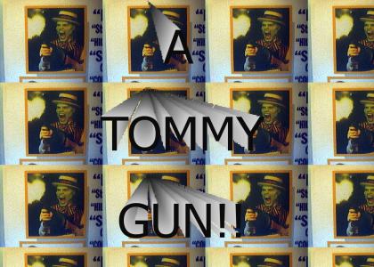 A TOMMY GUN!!