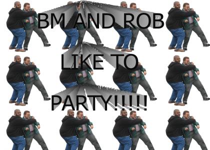 BM and Rob Like to Party