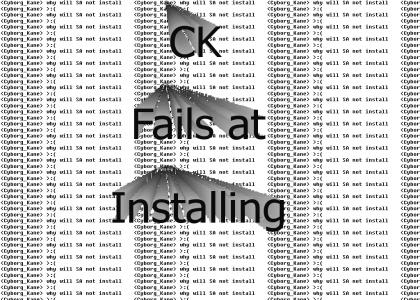 Cyborg_Kane Fails at Installing
