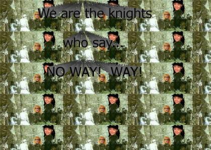 We are the knights who say... NO WAY!  WAY!