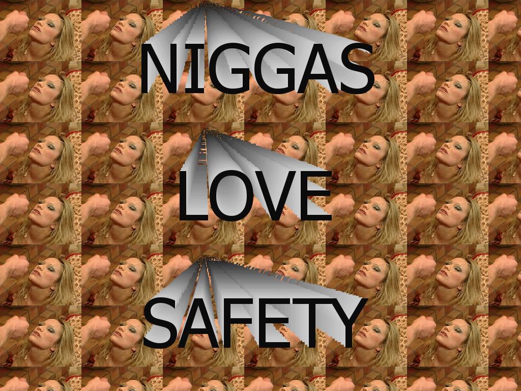 niggaslovesafety