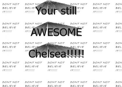 Your Awesome Chelsea!!!