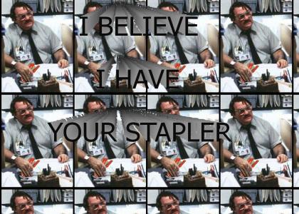 I Believe I Have Your Stapler