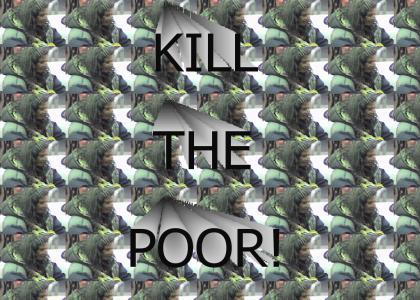 Kill The Poor!
