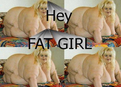 Hey Fat Girl