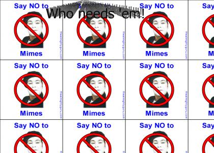 Say NO to Mimes.