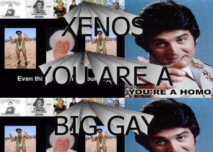 XENOS IS A BIG GAY