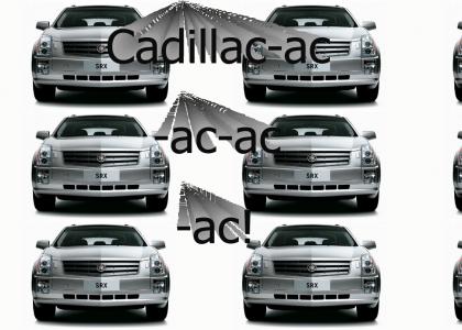 Cadillac-ac-ac-ac!