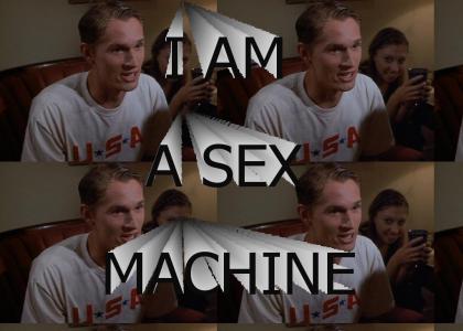 I am a sex machine