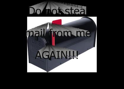Do not steal mail from me again!