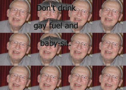 That's what happens when you drink gay fuel!
