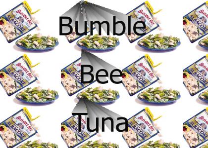 Bumble Bee Tuna, Bumble Bee Tuna!