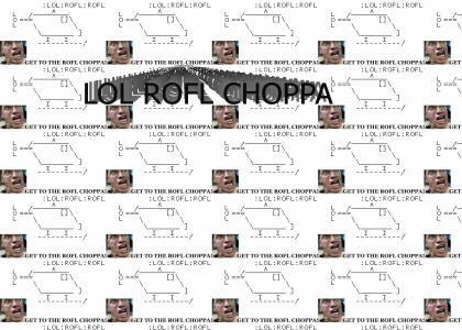 Get to the ROFL Choppa