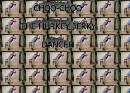 Choo-Choo the Hurkey Jerky Dancer