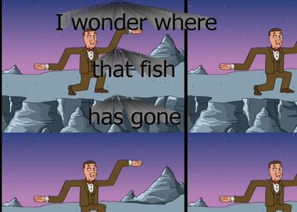 I wonder where that fish did go...