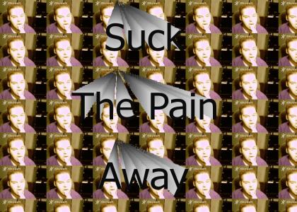 Suck the pain away