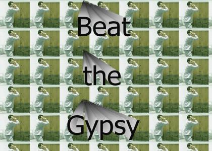 Beat the Gypsy!