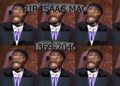 R.I.P. Isaac Mac