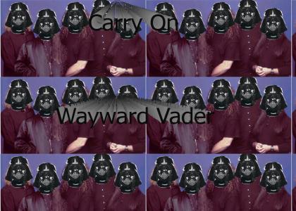 Vader must carry on : Vader Sings carry on wayward son