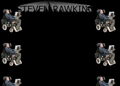 Steven Hawking? More like Steven Rawking!