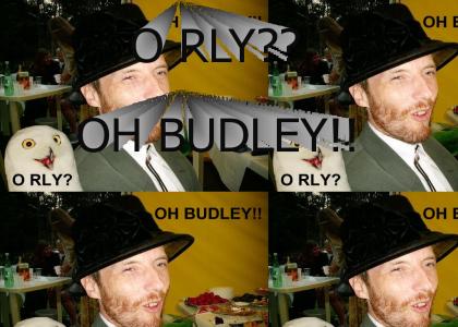 O RLY BUDLEY??
