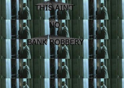 This Ain't No Bank Robbery!