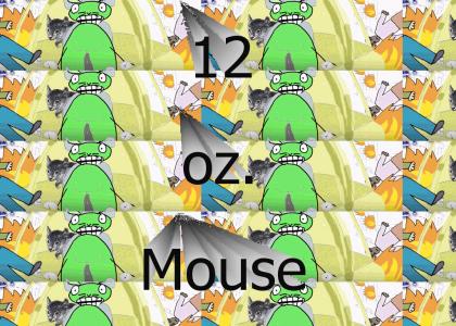 12 oz Mouse!