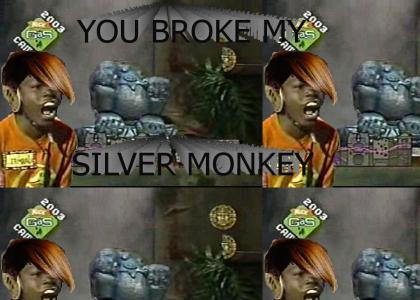 You BROKE my Silver Monkey