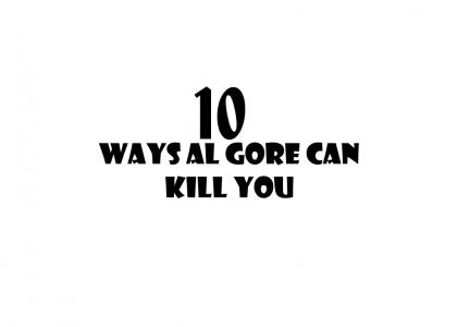 10 Ways Al Gore Can Kill You