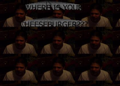 Daniel... Where is your cheeseburger?