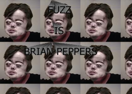 FUZZ IS BRIAN PEPPERS