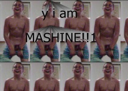 y i am MASHINE