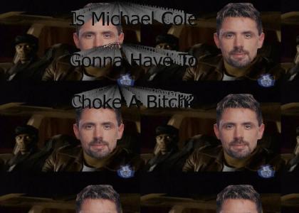Is Michael Cole Gonna Have To Choke A Bitch?