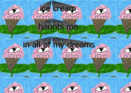 ice ceam haunts me in my dreams