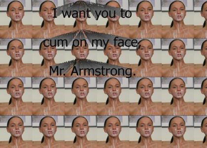 Cum on my face, Mr. Armstrong!