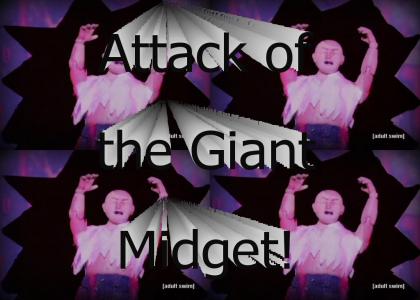 Attack of the Giant Midget!