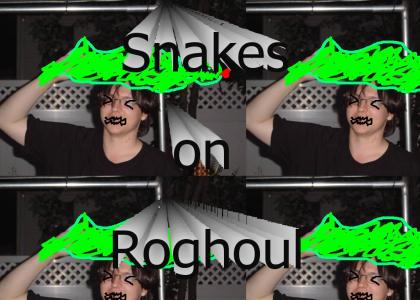Snakes on Roghoul!