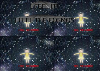 I Feel It! I Feel the Cosmos!