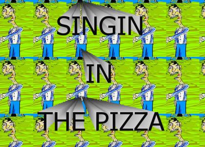 SINGIN IN THE PIZZA