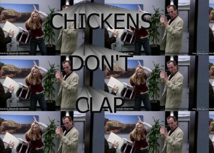 chickens don't clap!