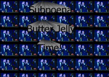 Subpoena Butter Jelly Time