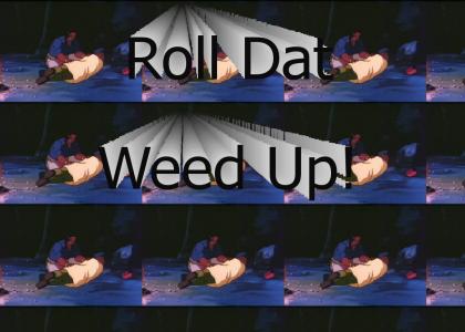 N*gga Roll dat weed up